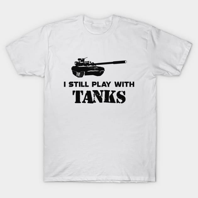 Military Tank Pilot - I still play with tanks T-Shirt by KC Happy Shop